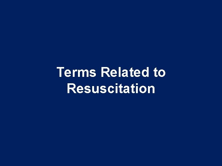 Terms Related to Resuscitation 