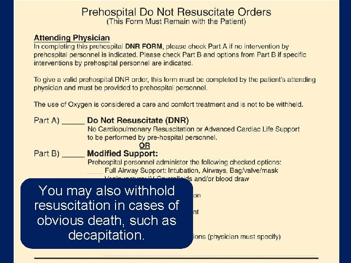 You may also withhold resuscitation in cases of obvious death, such as decapitation. 