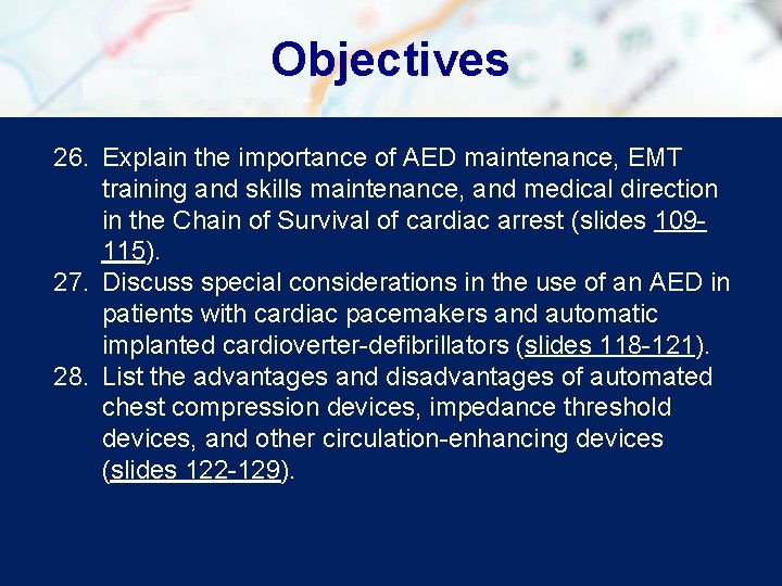 Objectives 26. Explain the importance of AED maintenance, EMT training and skills maintenance, and