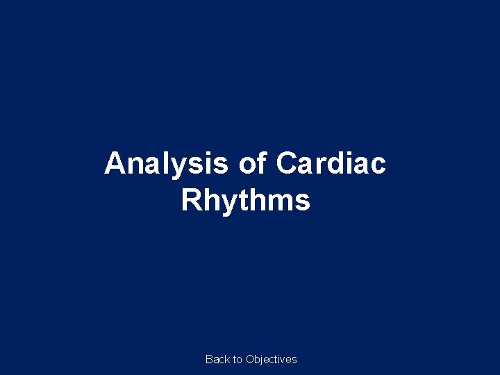 Analysis of Cardiac Rhythms Back to Objectives 