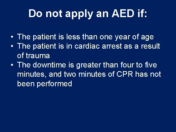 Do not apply an AED if: • The patient is less than one year