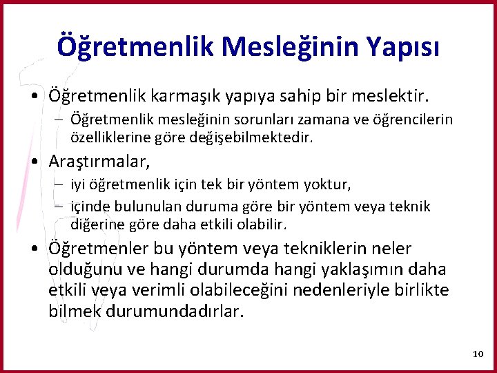 Öğretmenlik Mesleğinin Yapısı • Öğretmenlik karmaşık yapıya sahip bir meslektir. – Öğretmenlik mesleğinin sorunları