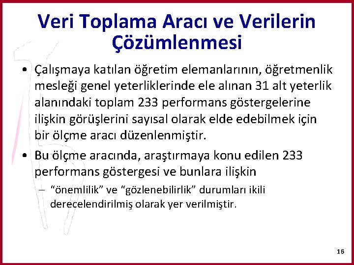Veri Toplama Aracı ve Verilerin Çözümlenmesi • Çalışmaya katılan öğretim elemanlarının, öğretmenlik mesleği genel