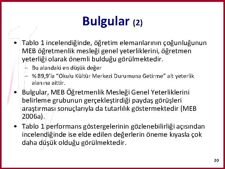 Bulgular (2) • Tablo 1 incelendiğinde, öğretim elemanlarının çoğunluğunun MEB öğretmenlik mesleği genel yeterliklerini,