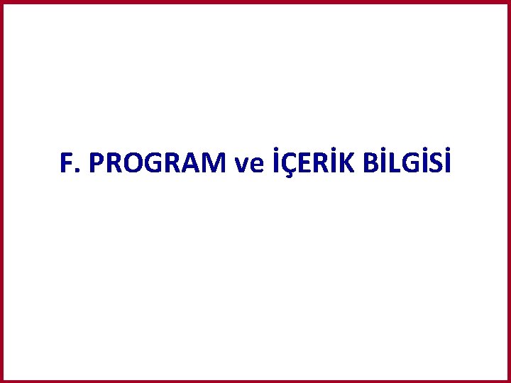 F. PROGRAM ve İÇERİK BİLGİSİ 
