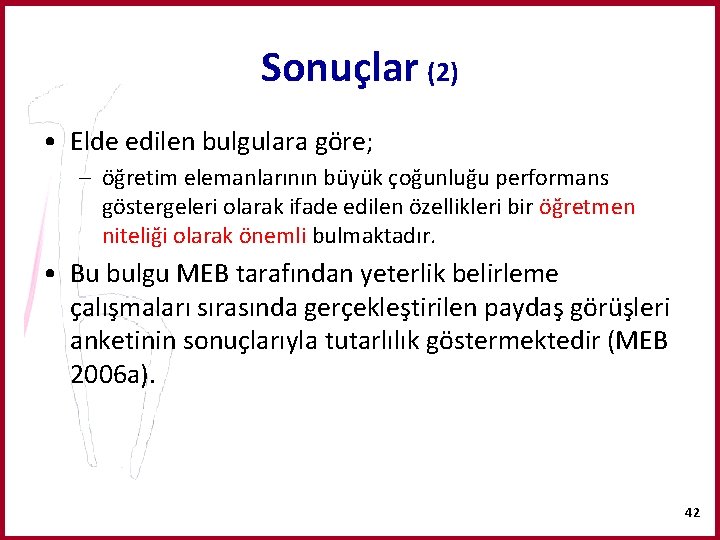 Sonuçlar (2) • Elde edilen bulgulara göre; – öğretim elemanlarının büyük çoğunluğu performans göstergeleri