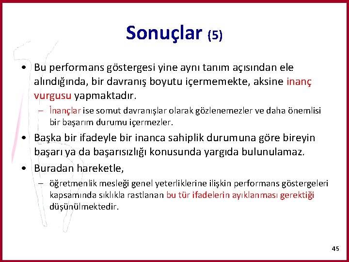 Sonuçlar (5) • Bu performans göstergesi yine aynı tanım açısından ele alındığında, bir davranış