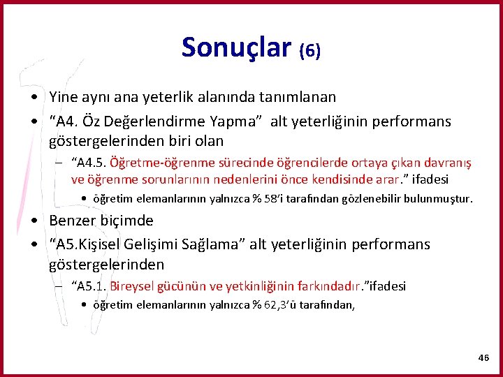 Sonuçlar (6) • Yine aynı ana yeterlik alanında tanımlanan • “A 4. Öz Değerlendirme