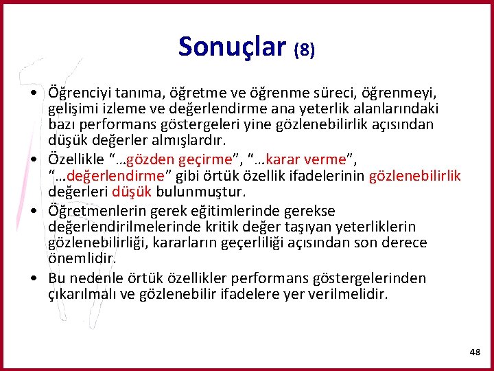 Sonuçlar (8) • Öğrenciyi tanıma, öğretme ve öğrenme süreci, öğrenmeyi, gelişimi izleme ve değerlendirme