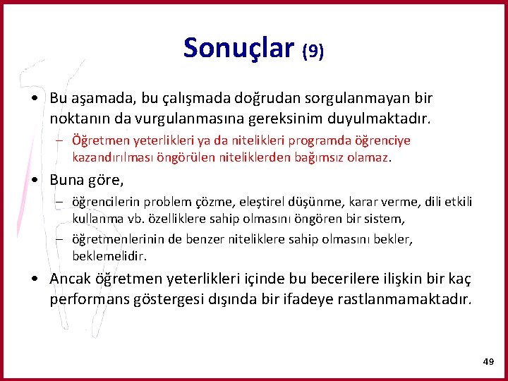 Sonuçlar (9) • Bu aşamada, bu çalışmada doğrudan sorgulanmayan bir noktanın da vurgulanmasına gereksinim