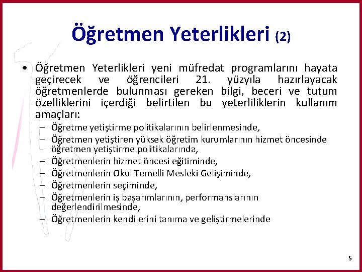 Öğretmen Yeterlikleri (2) • Öğretmen Yeterlikleri yeni müfredat programlarını hayata geçirecek ve öğrencileri 21.