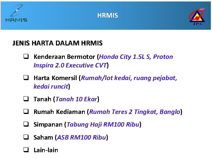 HRMIS JENIS HARTA DALAM HRMIS q Kenderaan Bermotor (Honda City 1. 5 L S,