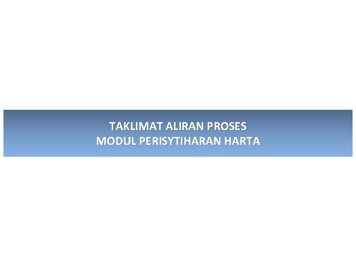 TAKLIMAT ALIRAN PROSES MODUL PERISYTIHARAN HARTA 