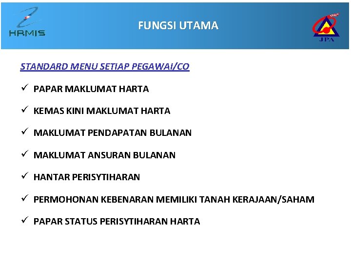 FUNGSI UTAMA STANDARD MENU SETIAP PEGAWAI/CO ü PAPAR MAKLUMAT HARTA ü KEMAS KINI MAKLUMAT