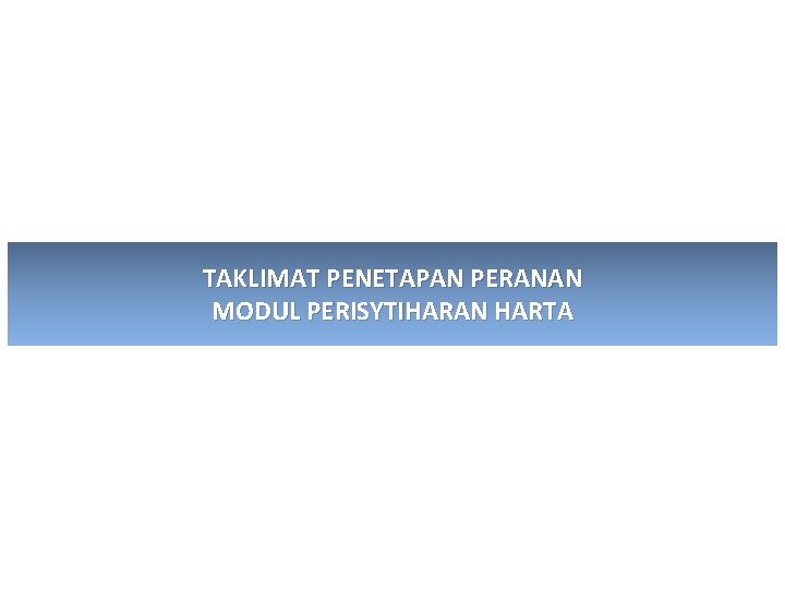 TAKLIMAT PENETAPAN PERANAN MODUL PERISYTIHARAN HARTA 