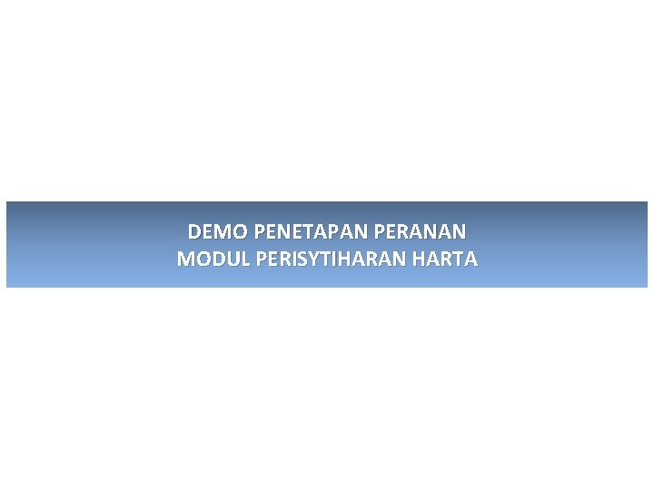 DEMO PENETAPAN PERANAN MODUL PERISYTIHARAN HARTA 