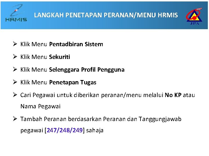 LANGKAH PENETAPAN PERANAN/MENU HRMIS Ø Klik Menu Pentadbiran Sistem Ø Klik Menu Sekuriti Ø