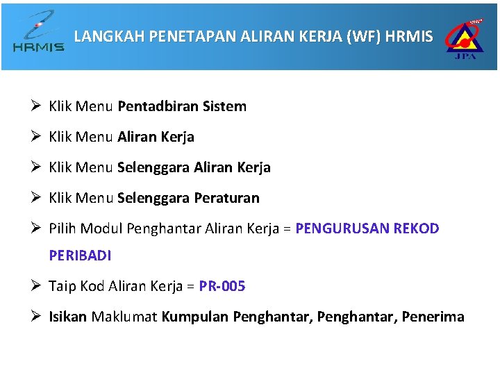LANGKAH PENETAPAN ALIRAN KERJA (WF) HRMIS Ø Klik Menu Pentadbiran Sistem Ø Klik Menu