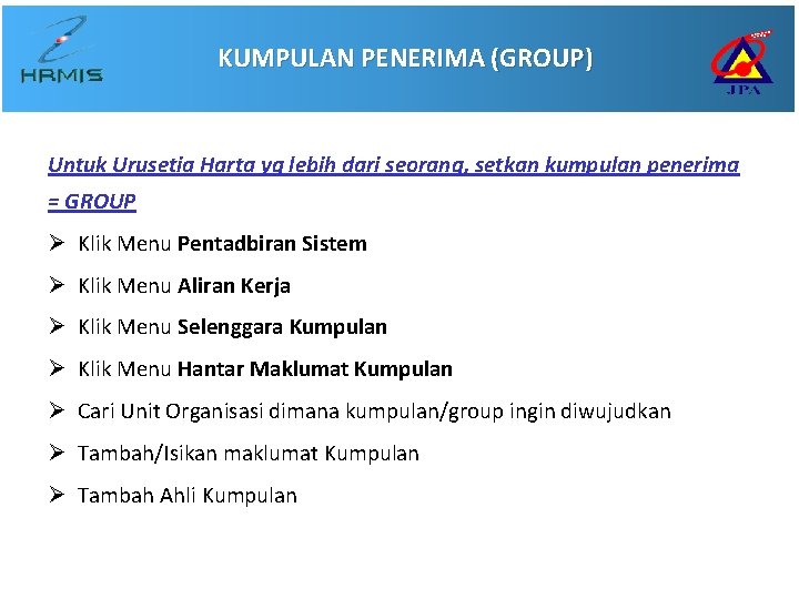 KUMPULAN PENERIMA (GROUP) Untuk Urusetia Harta yg lebih dari seorang, setkan kumpulan penerima =