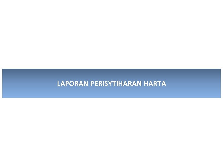 LAPORAN PERISYTIHARAN HARTA 