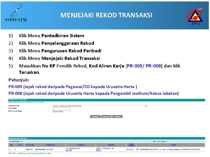 MENJEJAKI REKOD TRANSAKSI 1) 2) 3) 4) 5) Klik Menu Pentadbiran Sistem Klik Menu