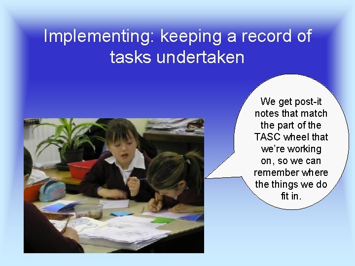 Implementing: keeping a record of tasks undertaken We get post-it notes that match the