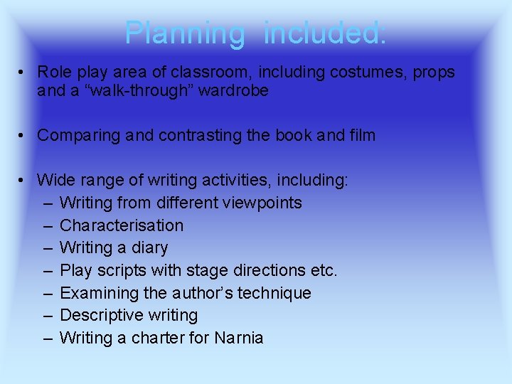 Planning included: • Role play area of classroom, including costumes, props and a “walk-through”