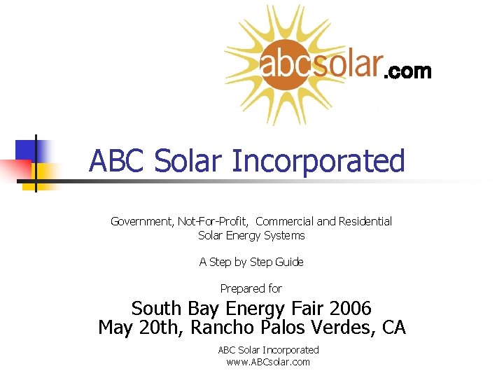 . com ABC Solar Incorporated Government, Not-For-Profit, Commercial and Residential Solar Energy Systems A