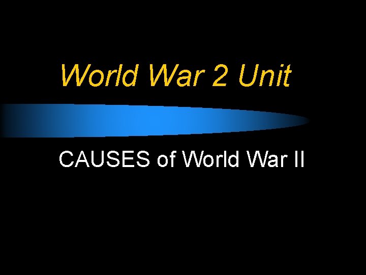 World War 2 Unit CAUSES of World War II 