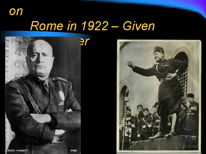 Mussolini and his Fascists March on Rome in 1922 – Given political power 