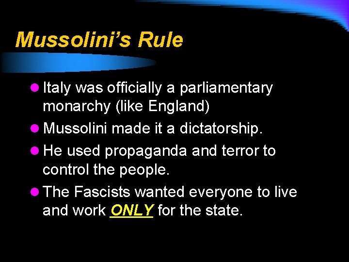 Mussolini’s Rule l Italy was officially a parliamentary monarchy (like England) l Mussolini made