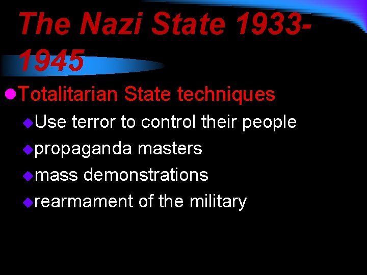 The Nazi State 19331945 l. Totalitarian State techniques u. Use terror to control their