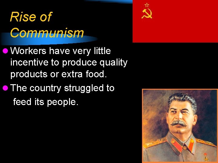 Rise of Communism l Workers have very little incentive to produce quality products or