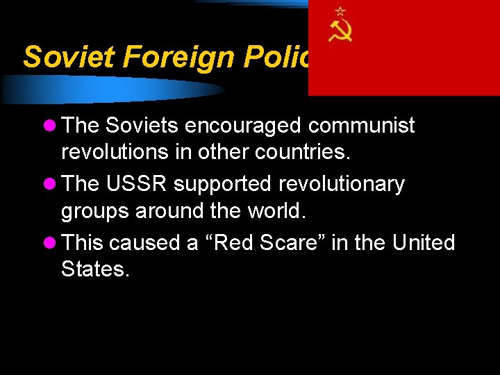 Soviet Foreign Policy l The Soviets encouraged communist revolutions in other countries. l The