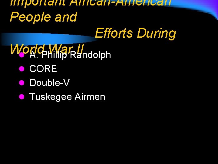 Important African-American People and Efforts During World War. Randolph II l A. Phillip l