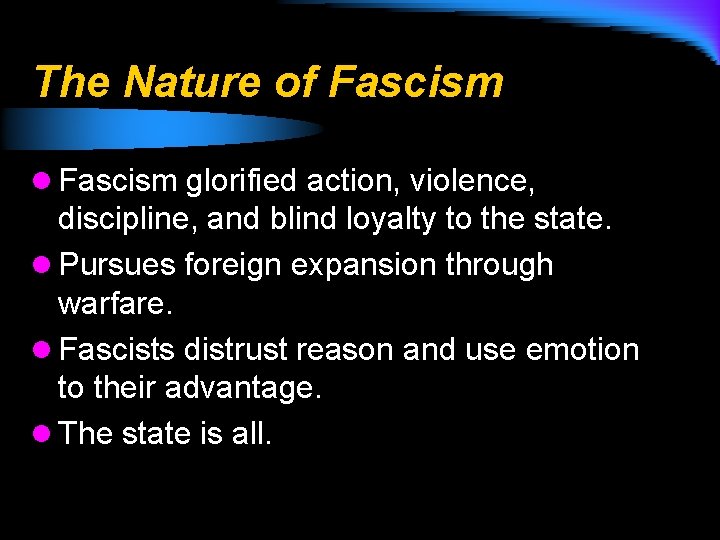 The Nature of Fascism l Fascism glorified action, violence, discipline, and blind loyalty to