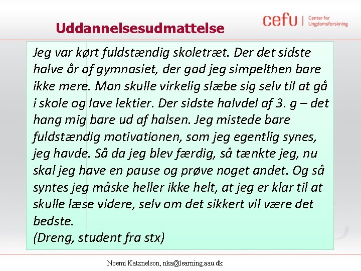 Uddannelsesudmattelse Jeg var kørt fuldstændig skoletræt. Der det sidste halve år af gymnasiet, der