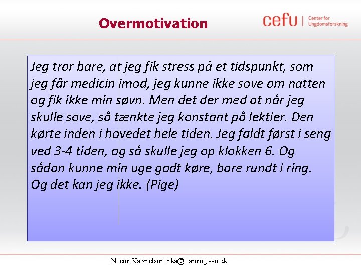 Overmotivation Jeg tror bare, at jeg fik stress på et tidspunkt, som jeg får