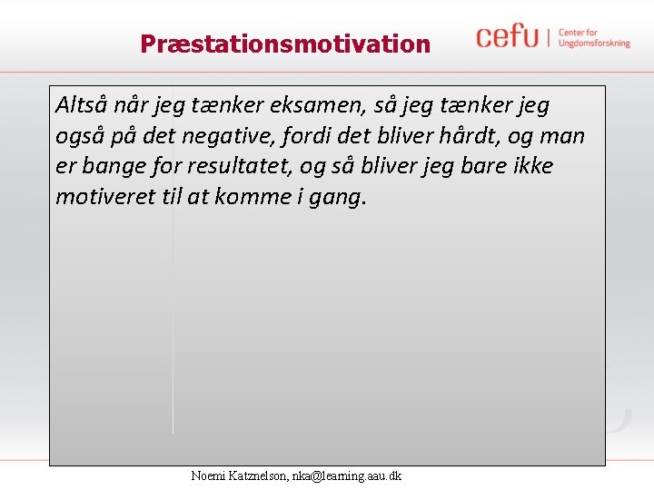 Præstationsmotivation Altså når jeg tænker eksamen, så jeg tænker jeg også på det negative,