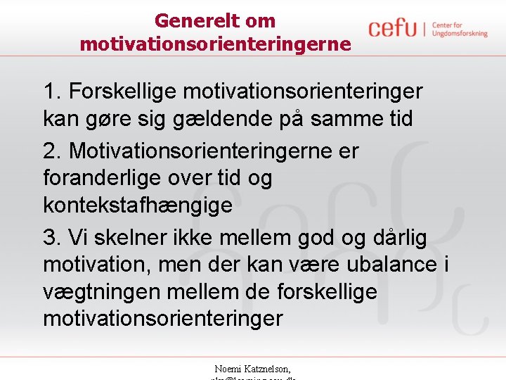 Generelt om motivationsorienteringerne 1. Forskellige motivationsorienteringer kan gøre sig gældende på samme tid 2.