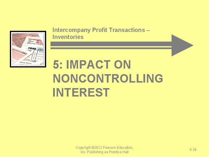 Intercompany Profit Transactions – Inventories 5: IMPACT ON NONCONTROLLING INTEREST Copyright © 2012 Pearson