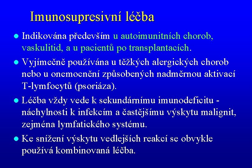 Imunosupresivní léčba Indikována především u autoimunitních chorob, vaskulitid, a u pacientů po transplantacích. l