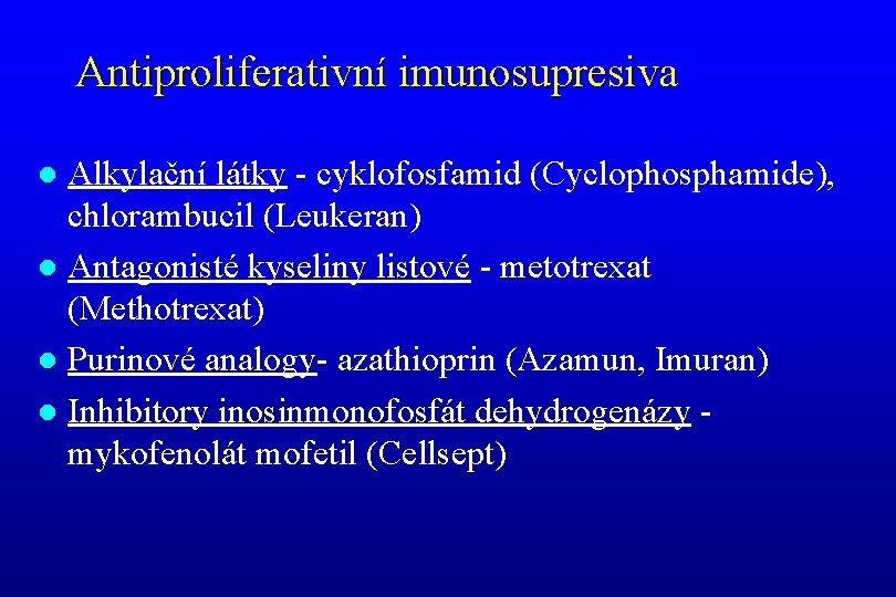 Antiproliferativní imunosupresiva Alkylační látky - cyklofosfamid (Cyclophosphamide), chlorambucil (Leukeran) l Antagonisté kyseliny listové -