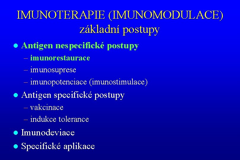 IMUNOTERAPIE (IMUNOMODULACE) základní postupy l Antigen nespecifické postupy – imunorestaurace – imunosuprese – imunopotenciace