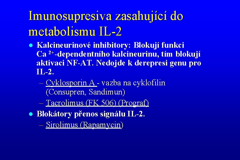 Imunosupresiva zasahující do metabolismu IL-2 l l Kalcineurinové inhibitory: Blokují funkci Ca 2+-dependentního kalcineurinu,