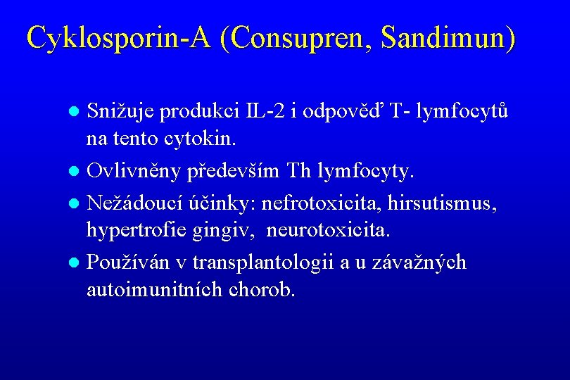 Cyklosporin-A (Consupren, Sandimun) Snižuje produkci IL-2 i odpověď T- lymfocytů na tento cytokin. l