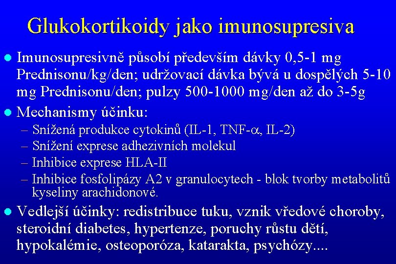 Glukokortikoidy jako imunosupresiva Imunosupresivně působí především dávky 0, 5 -1 mg Prednisonu/kg/den; udržovací dávka