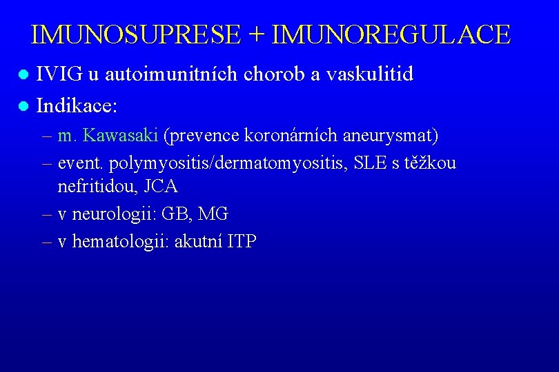 IMUNOSUPRESE + IMUNOREGULACE IVIG u autoimunitních chorob a vaskulitid l Indikace: l – m.