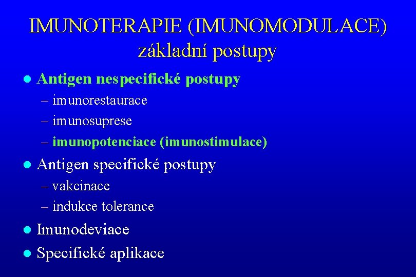 IMUNOTERAPIE (IMUNOMODULACE) základní postupy l Antigen nespecifické postupy – imunorestaurace – imunosuprese – imunopotenciace