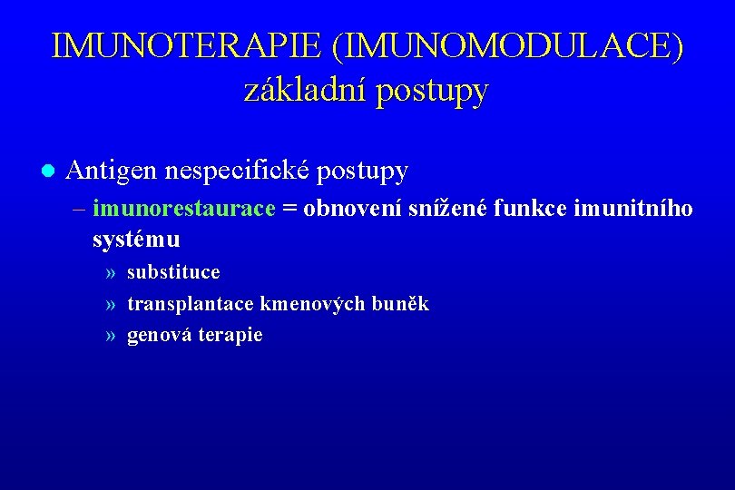 IMUNOTERAPIE (IMUNOMODULACE) základní postupy l Antigen nespecifické postupy – imunorestaurace = obnovení snížené funkce